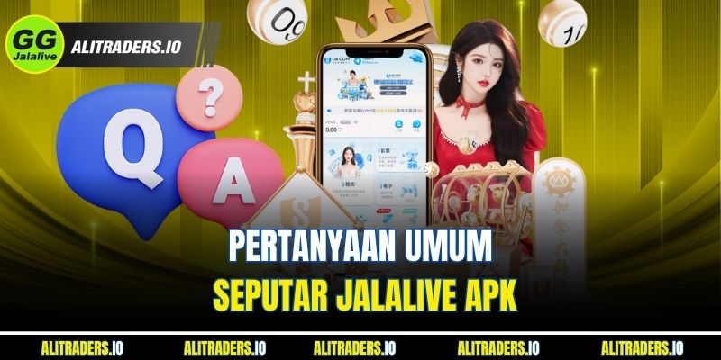 Pertanyaan Umum Seputar Jalalive APK
